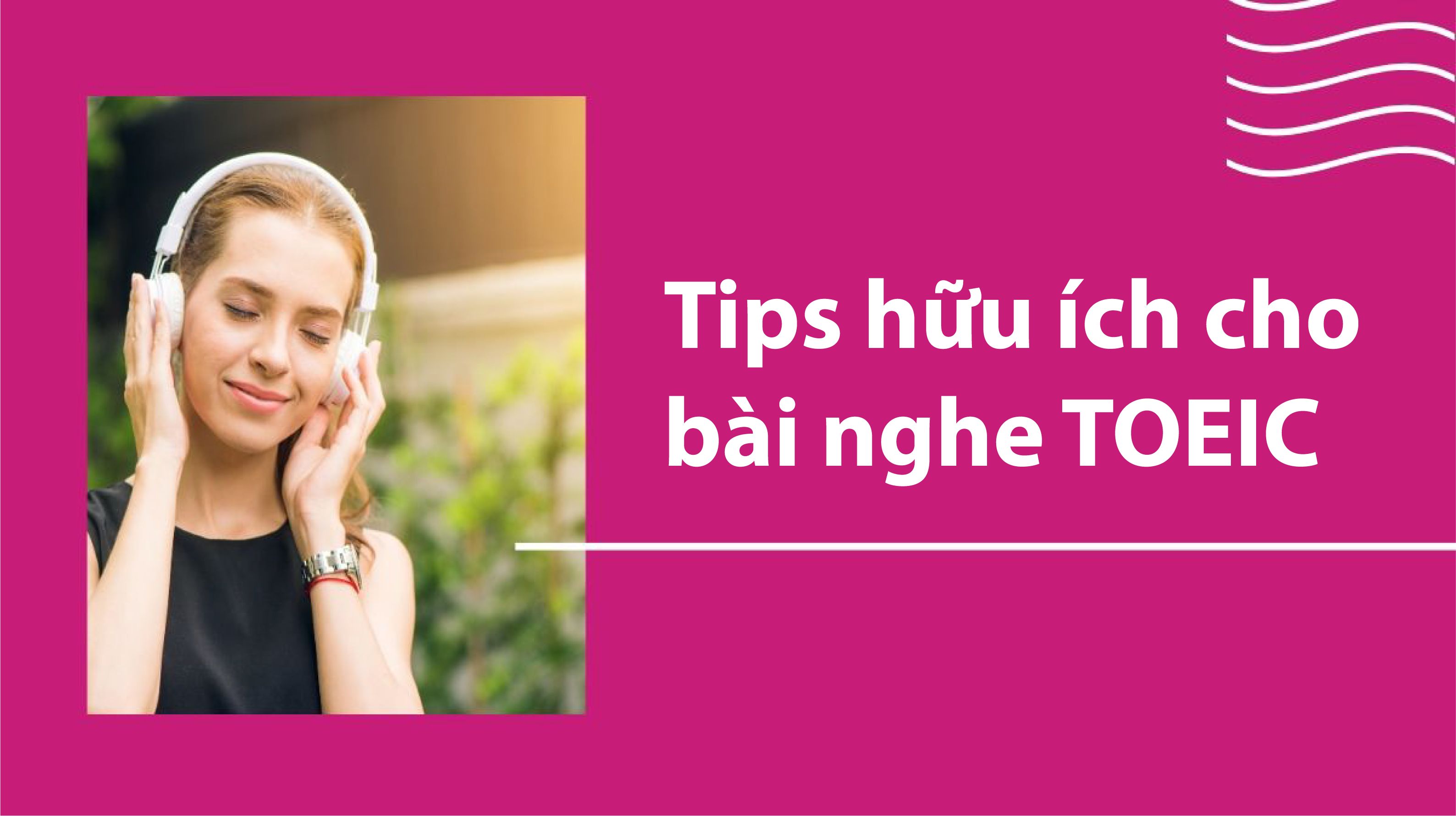 Tips hữu ích cho bài nghe TOEIC